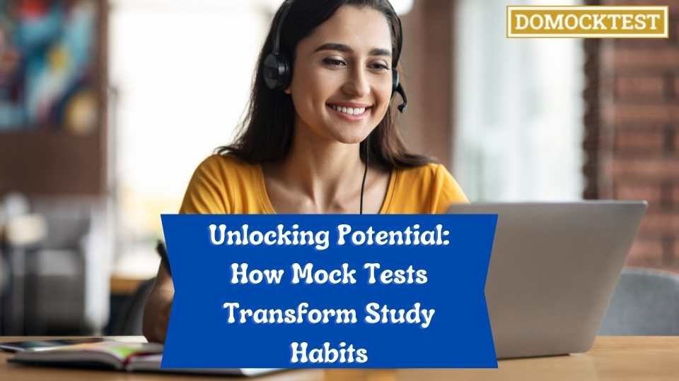 Unlocking Potential: How Mock Tests Transform Study Habits