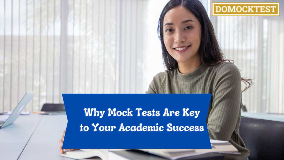 Why Mock Tests Are Key to Your Academic Success