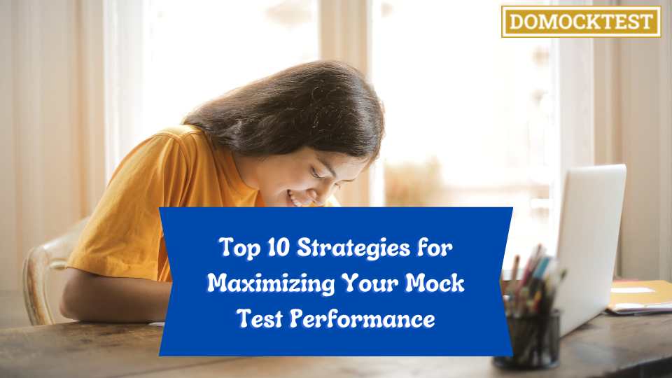 Top 10 Strategies for Maximizing Your Mock Test Performance