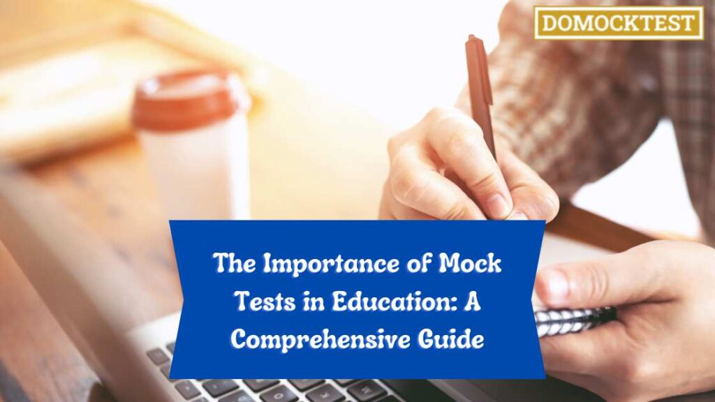 The Importance of Mock Tests in Education: A Comprehensive Guide