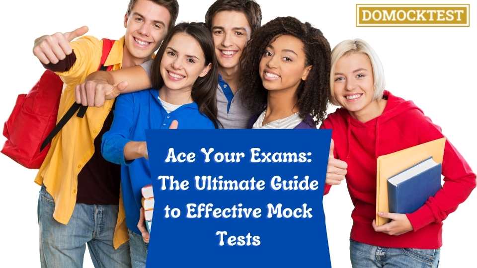 Ace Your Exams: The Ultimate Guide to Effective Mock Tests