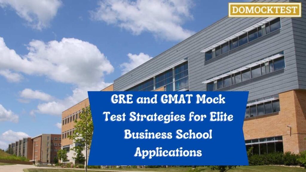 GRE and GMAT Mock Test Strategies for Elite Business School Applications