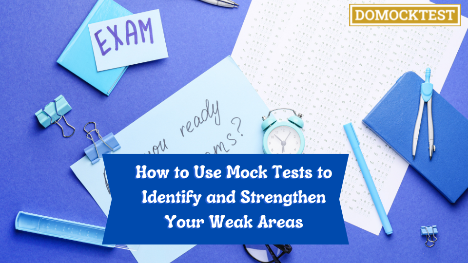 How to Use Mock Tests to Identify and Strengthen
